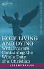 Holy Living and Dying: With Prayers Containing the Whole Duty of a Christian Cover Image