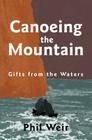 Canoeing the Mountain Gifts from the Waters By Phil Weir Cover Image