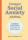 Conquer Social Anxiety Journal: Guided Exercises to Find Calm and Build Confidence By Richard S. Gallagher Cover Image