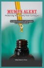 Mumps Alert: Protecting Your Family from Contagion: Unveiling the Symptoms and Precautions to Combat the Outbreak Cover Image