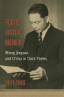 Poetry, History, Memory: Wang Jingwei and China in Dark Times By Zhiyi Yang Cover Image