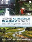 Integrated Water Resources Management in Practice: Better Water Management for Development By Roberto Lenton (Editor), Mike Muller (Editor) Cover Image