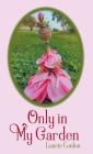 Only in My Garden By Laurie Conlon Cover Image