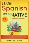 Learn Spanish Like a Native for Beginners - Level 1: Learning Spanish in Your Car Has Never Been Easier! Have Fun with Crazy Vocabulary, Daily Used Ph By Learn Like a Native Cover Image