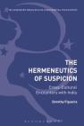 The Hermeneutics of Suspicion: Cross-Cultural Encounters with India (Bloomsbury Studies in Continental Philosophy) Cover Image