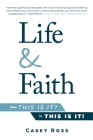 Life & Faith: from This is it? to This is it! By Casey Ross Cover Image