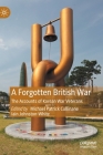 A Forgotten British War: The Accounts of Korean War Veterans By Michael Patrick Cullinane (Editor), Iain Johnston-White (Editor) Cover Image