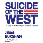 Suicide of the West: An Essay on the Meaning and Destiny of Liberalism By James Burnham, Phillip J. Sawtelle (Read by) Cover Image