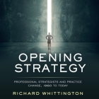 Opening Strategy: Professional Strategists and Practice Change, 1960 to Today By Matthew Lloyd Davies (Read by), Richard Whittington Cover Image