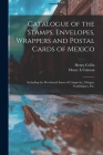 Catalogue of the Stamps, Envelopes, Wrappers and Postal Cards of Mexico: Including the Provisional Issues of Campeche, Chiapas, Guadalajara, Etc. By Henry Collin, Henry L. Calman Cover Image