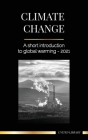 Climate Change: A Short Introduction to Global Warming - 2022 - Understanding the Threat to Avoid an Environmental Disaster (Earth) By United Library Cover Image