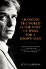 Changing the World Is the Only Fit Work for a Grown Man By Steve Harrison Cover Image