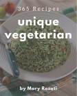 365 Unique Vegetarian Recipes: The Highest Rated Vegetarian Cookbook You Should Read By Mary Rosati Cover Image