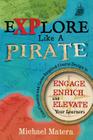 Explore Like a PIRATE: Gamification and Game-Inspired Course Design to Engage, Enrich and Elevate Your Learners By Michael Matera Cover Image