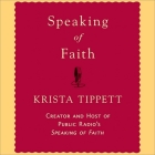 Speaking of Faith By Krista Tippett, Krista Tippett (Read by) Cover Image