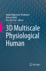 3D Multiscale Physiological Human By Nadia Magnenat-Thalmann (Editor), Osman Ratib (Editor), Hon Fai Choi (Editor) Cover Image