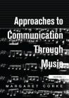 Approaches to Communication Through Music: A Practical Approach for Children Aged 4 to 7 By Margaret Corke, Dave Hewett (Foreword by) Cover Image