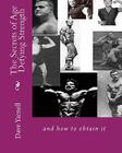 The Secrets of Age Defying Strength: and how to obtain it Cover Image