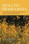 Rescuing Biodiversity: The Protection and Restoration of a North Louisiana Ecosystem By Johnny Armstrong Cover Image