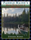 Paddle Maine's Moose River Loop & Bow Trip Cover Image