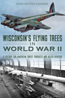 Wisconsin's Flying Trees in World War II: A Victory for American Forest Products and Allied Aviation By Sara Witter Connor Cover Image