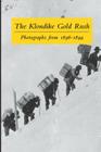The Klondike Gold Rush: Photographs from 1896-1899 Cover Image