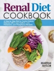 Renal Diet Cookbook: A Step by Step Diet to Control Kidney Disease with a Low Sodium, Low Potassium, Low Phosphorus Recipes By Martha Taylor Cover Image