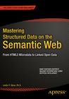 Mastering Structured Data on the Semantic Web: From Html5 Microdata to Linked Open Data By Leslie Sikos Cover Image