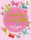 La Vita È Migliore Con Le Farfalle: Libro Da Colorare Adulto Farfalle Edition By Coloring Bandit Cover Image