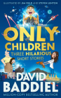 Only Children: Three Hilarious Short Stories By David Baddiel, Jim Field (Illustrator), Steven Lenton (Illustrator) Cover Image