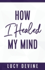 How I Healed My Mind By Lucy Devine Cover Image