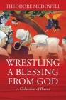 Wrestling a Blessing from God: A Collection of Poems Cover Image