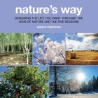 Nature's Way: Designing the Life You Want Through the Lens of Nature and the Five Seasons By Karyn Prentice Cover Image