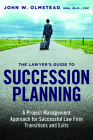 The Lawyer's Guide to Succession Planning: A Project Management Approach for Successful Law Firm Transitions and Exits By John W. Olmstead Cover Image
