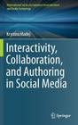 Interactivity, Collaboration, and Authoring in Social Media By Krystina Madej Cover Image