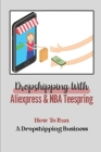 Dropshipping With Aliexpress & NBA Teespring: How To Run A Dropshipping Business: Nba Tees Marketing Cover Image