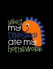 Yikes My Dinosaur Ate My Homework: Weekly Homework Tracking Notebook and Monthly Calendar, Write and Check Off Assignments Elementary School By CLD Homework Trackers Cover Image