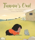 Tanna's Owl By Rachel Qitsualik-Tinsley, Sean Qitsualik-Tinsley, Yong Ling Kang (Illustrator) Cover Image
