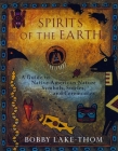 Spirits of the Earth: A Guide to Native American Nature Symbols, Stories, and Ceremonies By Bobby Lake-Thom Cover Image