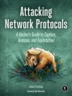 Attacking Network Protocols: A Hacker's Guide to Capture, Analysis, and Exploitation By James Forshaw Cover Image