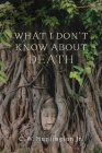What I Don't Know about Death: Reflections on Buddhism and Mortality By C. W. Huntington, Jr. Cover Image
