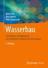 Wasserbau: Grundlagen, Gestaltung Von Wasserbaulichen Bauwerken Und Anlagen By Heinz Patt, Jürg Speerli, Peter Gonsowski Cover Image