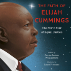 The Faith of Elijah Cummings: The North Star of Equal Justice By Carole Boston Weatherford, Laura Freeman (Illustrator) Cover Image