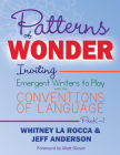 Patterns of Wonder, Grades PreK-1: Inviting Emergent Writers to Play with the Conventions of Language By Whitney La Rocca, Jeff Anderson Cover Image