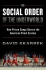 The Social Order of the Underworld: How Prison Gangs Govern the American Penal System Cover Image