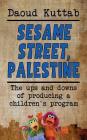 Sesame Street, Palestine: Taking Sesame Street to the children of Palestine: Daoud Kuttab's personal story (hardback) By Daoud Kuttah Cover Image