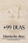 +99 Duas: Islamische Duas: Islamische Bitten: Annäherung an Allah, Schutz, Glück und Führung für das tägliche Leben. Cover Image
