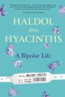 Haldol and Hyacinths: A Bipolar Life By Melody Moezzi Cover Image