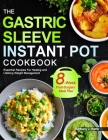 The Gastric Sleeve Instant Pot Cookbook: Essential Recipes For Healing and Lifelong Weight Management With 8-Week Post-Surgery Meal Plan to Help You R By Stephany J. Harris Cover Image