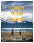 Closer to the Ground: An Outdoor Family's Year on the Water, in the Woods and at the Table By Dylan Tomine, Thomas McGuane (Foreword by) Cover Image